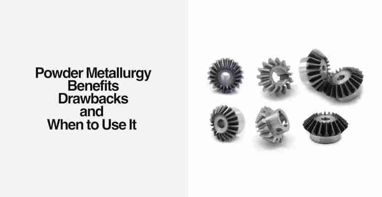 Limitations of Powder Metallurgy